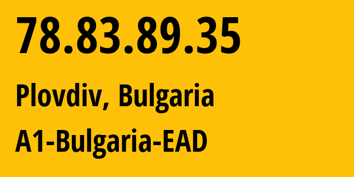 IP-адрес 78.83.89.35 (Пловдив, Plovdiv, Болгария) определить местоположение, координаты на карте, ISP провайдер AS29580 A1-Bulgaria-EAD // кто провайдер айпи-адреса 78.83.89.35