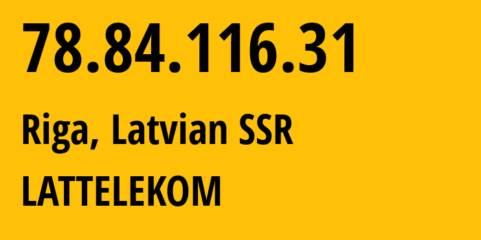 IP address 78.84.116.31 get location, coordinates on map, ISP provider AS12578 LATTELEKOM // who is provider of ip address 78.84.116.31, whose IP address