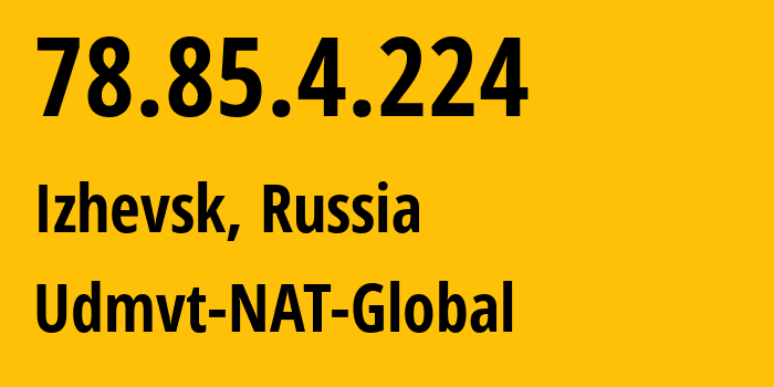 IP address 78.85.4.224 (Izhevsk, Udmurtiya Republic, Russia) get location, coordinates on map, ISP provider AS12389 Udmvt-NAT-Global // who is provider of ip address 78.85.4.224, whose IP address