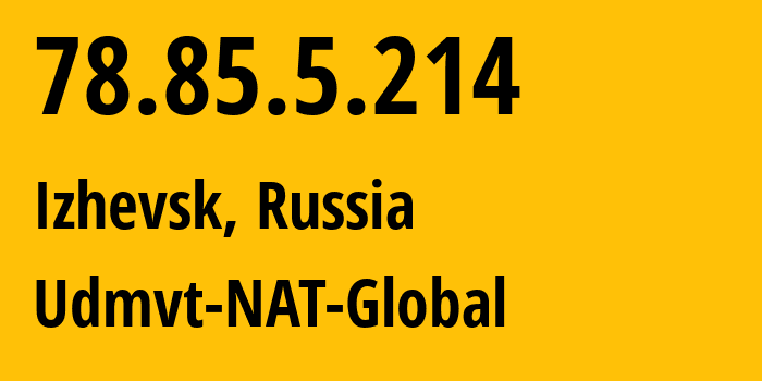 IP-адрес 78.85.5.214 (Ижевск, Удмуртия, Россия) определить местоположение, координаты на карте, ISP провайдер AS12389 Udmvt-NAT-Global // кто провайдер айпи-адреса 78.85.5.214