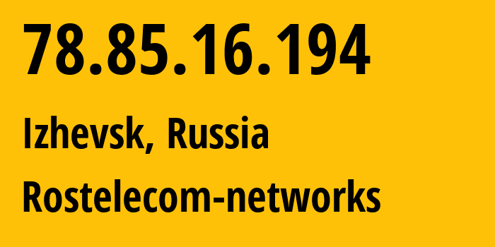 IP address 78.85.16.194 (Izhevsk, Udmurtiya Republic, Russia) get location, coordinates on map, ISP provider AS12389 Rostelecom-networks // who is provider of ip address 78.85.16.194, whose IP address