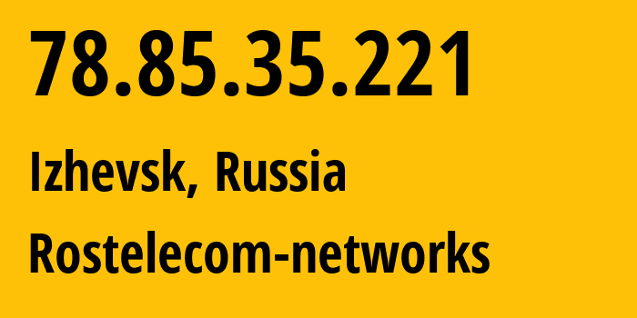 IP-адрес 78.85.35.221 (Ижевск, Удмуртия, Россия) определить местоположение, координаты на карте, ISP провайдер AS12389 Rostelecom-networks // кто провайдер айпи-адреса 78.85.35.221