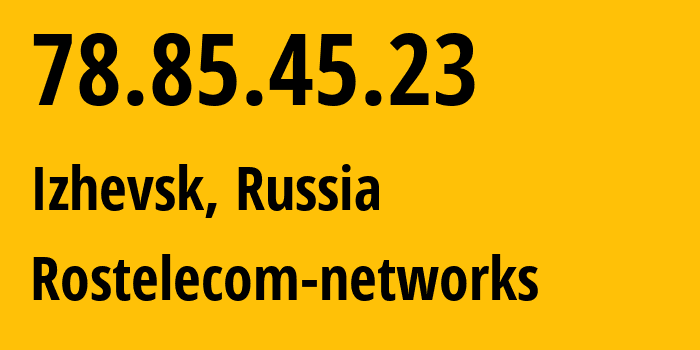 IP address 78.85.45.23 (Izhevsk, Udmurtiya Republic, Russia) get location, coordinates on map, ISP provider AS12389 Rostelecom-networks // who is provider of ip address 78.85.45.23, whose IP address