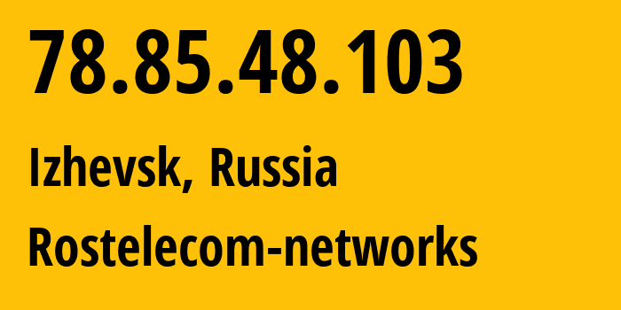 IP-адрес 78.85.48.103 (Ижевск, Удмуртия, Россия) определить местоположение, координаты на карте, ISP провайдер AS12389 Rostelecom-networks // кто провайдер айпи-адреса 78.85.48.103