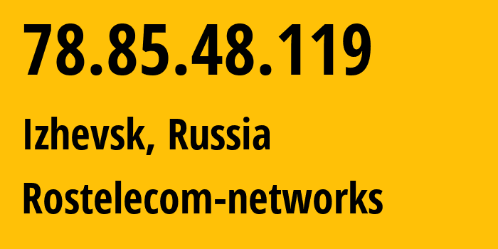 IP-адрес 78.85.48.119 (Ижевск, Удмуртия, Россия) определить местоположение, координаты на карте, ISP провайдер AS12389 Rostelecom-networks // кто провайдер айпи-адреса 78.85.48.119