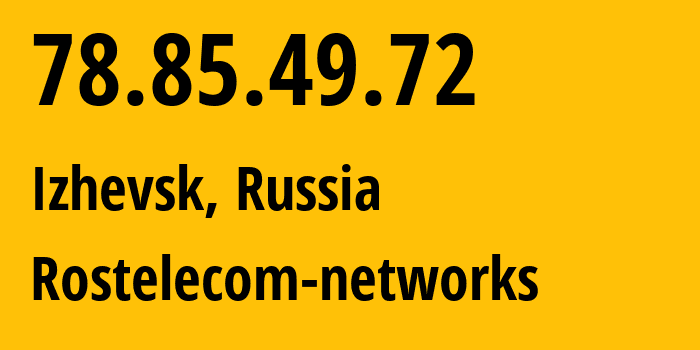 IP address 78.85.49.72 (Izhevsk, Udmurtiya Republic, Russia) get location, coordinates on map, ISP provider AS12389 Rostelecom-networks // who is provider of ip address 78.85.49.72, whose IP address