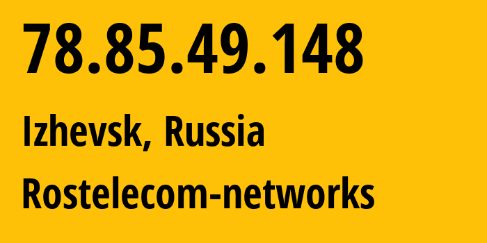 IP-адрес 78.85.49.148 (Ижевск, Удмуртия, Россия) определить местоположение, координаты на карте, ISP провайдер AS12389 Rostelecom-networks // кто провайдер айпи-адреса 78.85.49.148