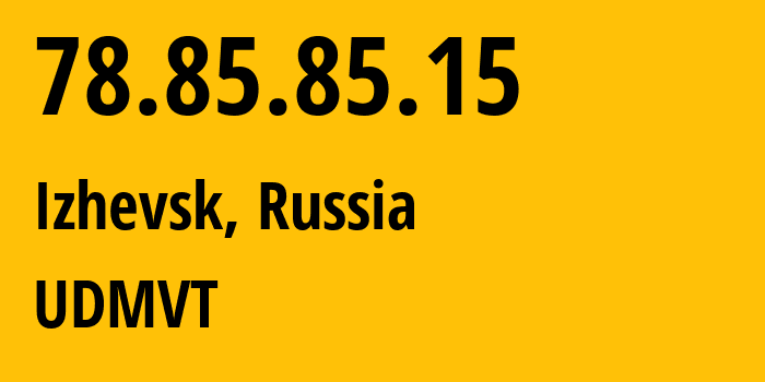 IP-адрес 78.85.85.15 (Ижевск, Удмуртия, Россия) определить местоположение, координаты на карте, ISP провайдер AS12389 UDMVT // кто провайдер айпи-адреса 78.85.85.15