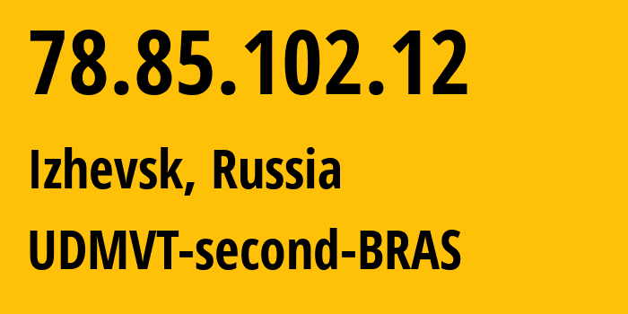 IP-адрес 78.85.102.12 (Ижевск, Удмуртия, Россия) определить местоположение, координаты на карте, ISP провайдер AS12389 UDMVT-second-BRAS // кто провайдер айпи-адреса 78.85.102.12