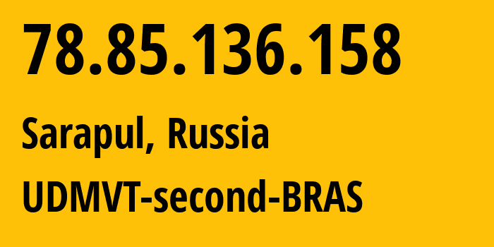 IP address 78.85.136.158 (Sarapul, Udmurtiya Republic, Russia) get location, coordinates on map, ISP provider AS12389 UDMVT-second-BRAS // who is provider of ip address 78.85.136.158, whose IP address