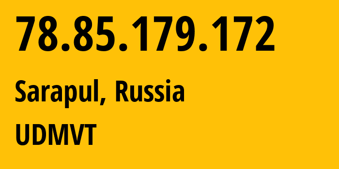 IP-адрес 78.85.179.172 (Сарапул, Удмуртия, Россия) определить местоположение, координаты на карте, ISP провайдер AS12389 UDMVT // кто провайдер айпи-адреса 78.85.179.172