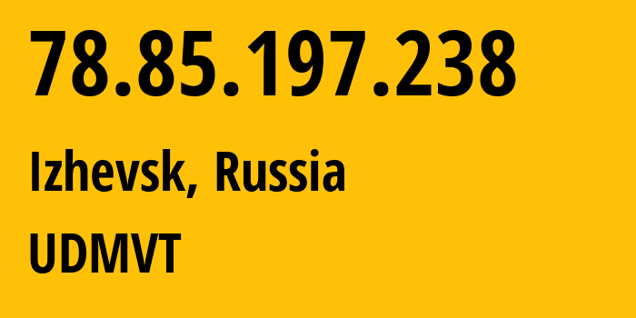 IP-адрес 78.85.197.238 (Ижевск, Удмуртия, Россия) определить местоположение, координаты на карте, ISP провайдер AS12389 UDMVT // кто провайдер айпи-адреса 78.85.197.238