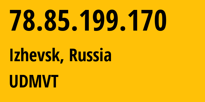 IP-адрес 78.85.199.170 (Ижевск, Удмуртия, Россия) определить местоположение, координаты на карте, ISP провайдер AS12389 UDMVT // кто провайдер айпи-адреса 78.85.199.170