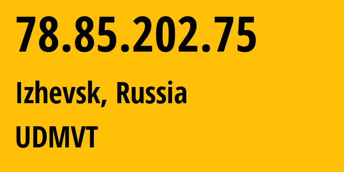 IP address 78.85.202.75 (Izhevsk, Udmurtiya Republic, Russia) get location, coordinates on map, ISP provider AS12389 UDMVT // who is provider of ip address 78.85.202.75, whose IP address