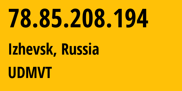 IP-адрес 78.85.208.194 (Ижевск, Удмуртия, Россия) определить местоположение, координаты на карте, ISP провайдер AS12389 UDMVT // кто провайдер айпи-адреса 78.85.208.194