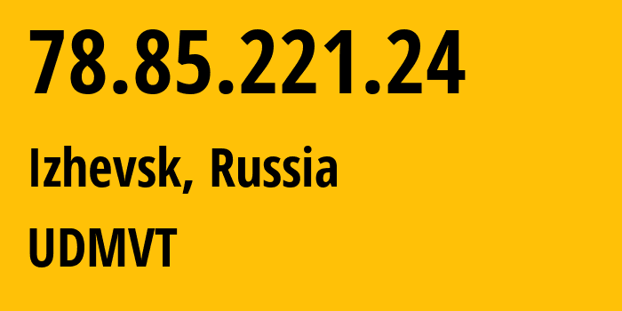 IP-адрес 78.85.221.24 (Ижевск, Удмуртия, Россия) определить местоположение, координаты на карте, ISP провайдер AS12389 UDMVT // кто провайдер айпи-адреса 78.85.221.24
