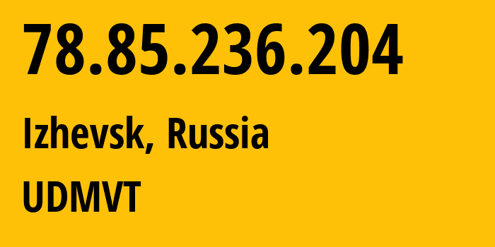 IP-адрес 78.85.236.204 (Ижевск, Удмуртия, Россия) определить местоположение, координаты на карте, ISP провайдер AS12389 UDMVT // кто провайдер айпи-адреса 78.85.236.204