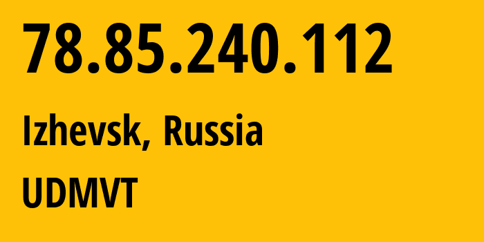 IP-адрес 78.85.240.112 (Ижевск, Удмуртия, Россия) определить местоположение, координаты на карте, ISP провайдер AS12389 UDMVT // кто провайдер айпи-адреса 78.85.240.112