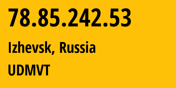 IP-адрес 78.85.242.53 (Ижевск, Удмуртия, Россия) определить местоположение, координаты на карте, ISP провайдер AS12389 UDMVT // кто провайдер айпи-адреса 78.85.242.53