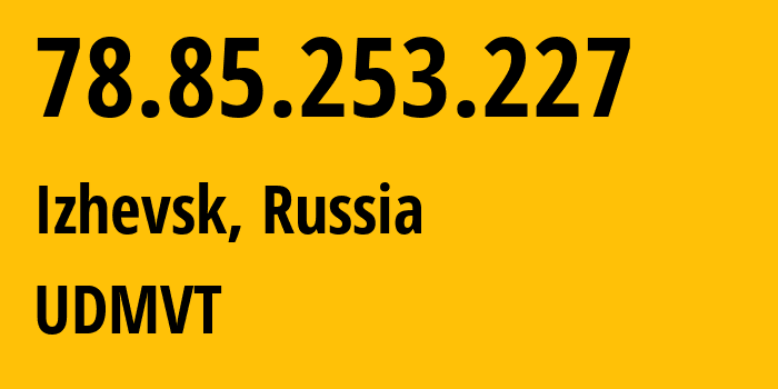 IP-адрес 78.85.253.227 (Ижевск, Удмуртия, Россия) определить местоположение, координаты на карте, ISP провайдер AS12389 UDMVT // кто провайдер айпи-адреса 78.85.253.227