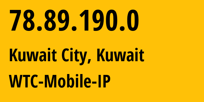 IP address 78.89.190.0 (Kuwait City, Al Asimah, Kuwait) get location, coordinates on map, ISP provider AS29357 WTC-Mobile-IP // who is provider of ip address 78.89.190.0, whose IP address