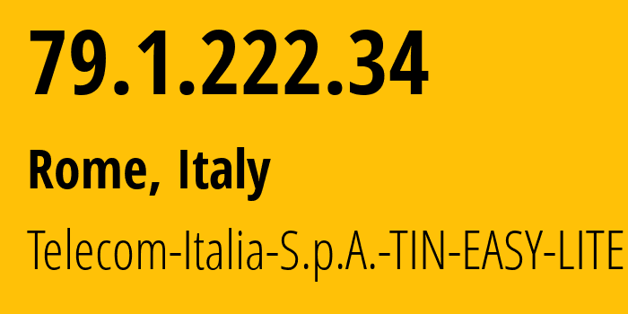 IP address 79.1.222.34 (Rome, Lazio, Italy) get location, coordinates on map, ISP provider AS3269 Telecom-Italia-S.p.A.-TIN-EASY-LITE // who is provider of ip address 79.1.222.34, whose IP address