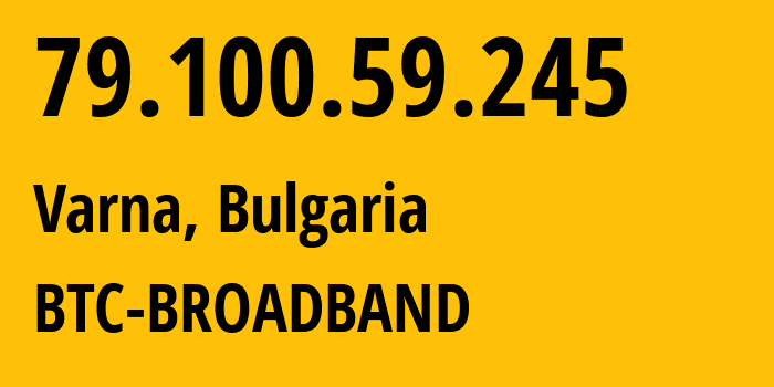 IP address 79.100.59.245 (Varna, Varna, Bulgaria) get location, coordinates on map, ISP provider AS8866 BTC-BROADBAND // who is provider of ip address 79.100.59.245, whose IP address