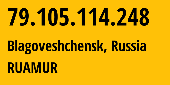 IP-адрес 79.105.114.248 (Благовещенск, Амурская Область, Россия) определить местоположение, координаты на карте, ISP провайдер AS12389 RUAMUR // кто провайдер айпи-адреса 79.105.114.248