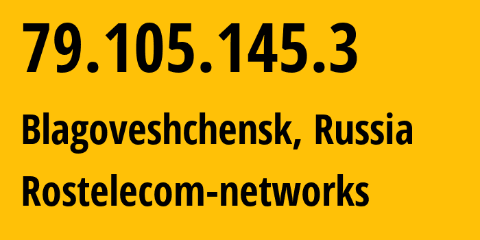 IP address 79.105.145.3 (Blagoveshchensk, Amur Oblast, Russia) get location, coordinates on map, ISP provider AS12389 Rostelecom-networks // who is provider of ip address 79.105.145.3, whose IP address