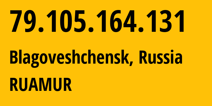 IP address 79.105.164.131 (Blagoveshchensk, Amur Oblast, Russia) get location, coordinates on map, ISP provider AS12389 RUAMUR // who is provider of ip address 79.105.164.131, whose IP address