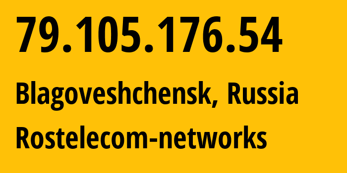 IP address 79.105.176.54 (Blagoveshchensk, Amur Oblast, Russia) get location, coordinates on map, ISP provider AS12389 Rostelecom-networks // who is provider of ip address 79.105.176.54, whose IP address