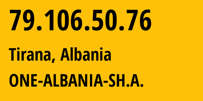 IP address 79.106.50.76 (Tirana, Tirana, Albania) get location, coordinates on map, ISP provider AS42313 ONE-ALBANIA-SH.A. // who is provider of ip address 79.106.50.76, whose IP address