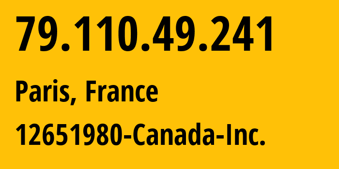 IP-адрес 79.110.49.241 (Париж, Иль-де-Франс, Франция) определить местоположение, координаты на карте, ISP провайдер AS399486 12651980-Canada-Inc. // кто провайдер айпи-адреса 79.110.49.241