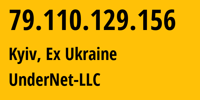IP-адрес 79.110.129.156 (Киев, Киев, Бывшая Украина) определить местоположение, координаты на карте, ISP провайдер AS41435 UnderNet-LLC // кто провайдер айпи-адреса 79.110.129.156