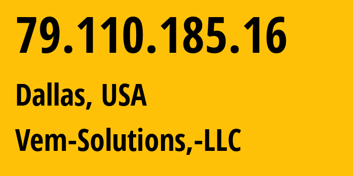 IP address 79.110.185.16 (Dallas, Texas, USA) get location, coordinates on map, ISP provider AS203872 Vem-Solutions,-LLC // who is provider of ip address 79.110.185.16, whose IP address