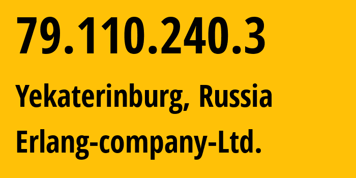 IP-адрес 79.110.240.3 (Екатеринбург, Свердловская Область, Россия) определить местоположение, координаты на карте, ISP провайдер AS47569 Erlang-company-Ltd. // кто провайдер айпи-адреса 79.110.240.3