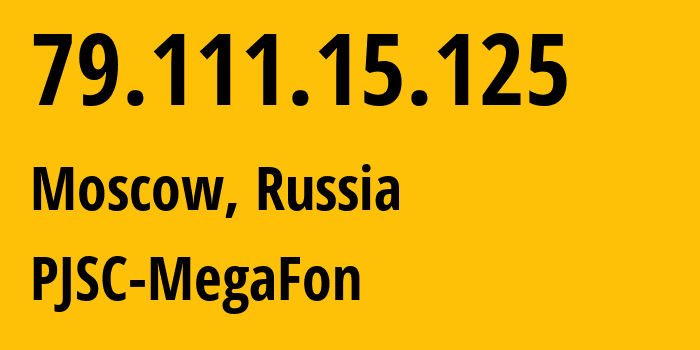 IP address 79.111.15.125 (Moscow, Moscow, Russia) get location, coordinates on map, ISP provider AS12714 PJSC-MegaFon // who is provider of ip address 79.111.15.125, whose IP address
