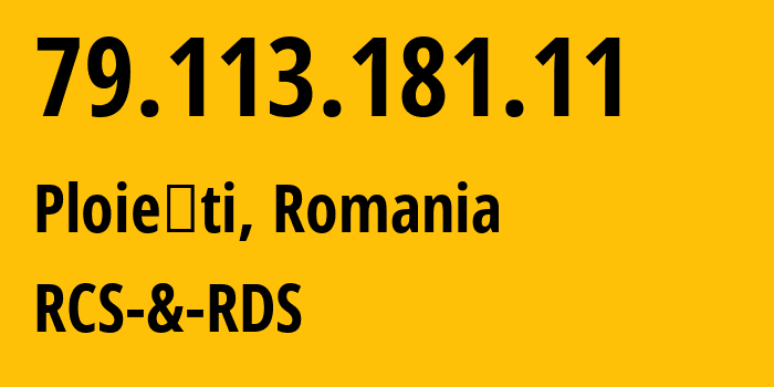 IP-адрес 79.113.181.11 (Ploieşti, Прахова, Румыния) определить местоположение, координаты на карте, ISP провайдер AS8708 RCS-&-RDS // кто провайдер айпи-адреса 79.113.181.11