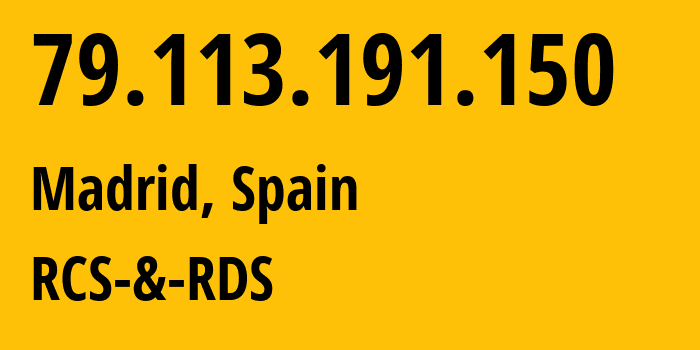 IP-адрес 79.113.191.150 (Мадрид, Область Мадрид, Испания) определить местоположение, координаты на карте, ISP провайдер AS8708 RCS-&-RDS // кто провайдер айпи-адреса 79.113.191.150