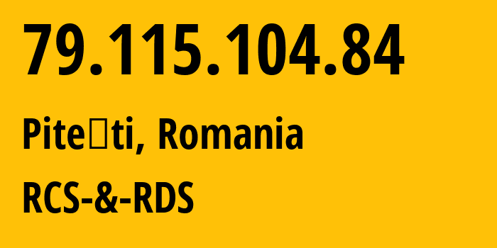 IP address 79.115.104.84 (Piteşti, Arges, Romania) get location, coordinates on map, ISP provider AS8708 RCS-&-RDS // who is provider of ip address 79.115.104.84, whose IP address