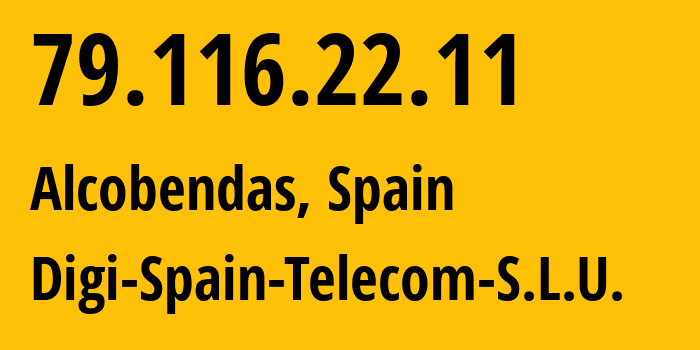 IP-адрес 79.116.22.11 (Алькобендас, Область Мадрид, Испания) определить местоположение, координаты на карте, ISP провайдер AS57269 Digi-Spain-Telecom-S.L.U. // кто провайдер айпи-адреса 79.116.22.11
