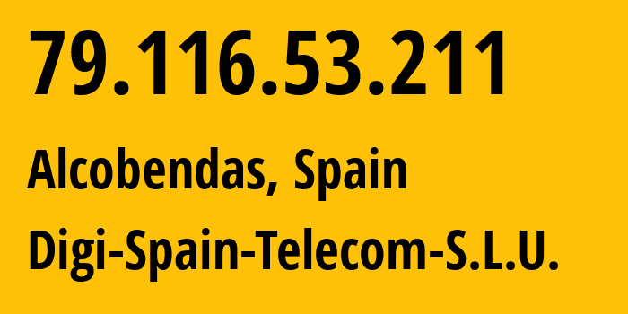 IP-адрес 79.116.53.211 (Алькобендас, Область Мадрид, Испания) определить местоположение, координаты на карте, ISP провайдер AS57269 Digi-Spain-Telecom-S.L.U. // кто провайдер айпи-адреса 79.116.53.211