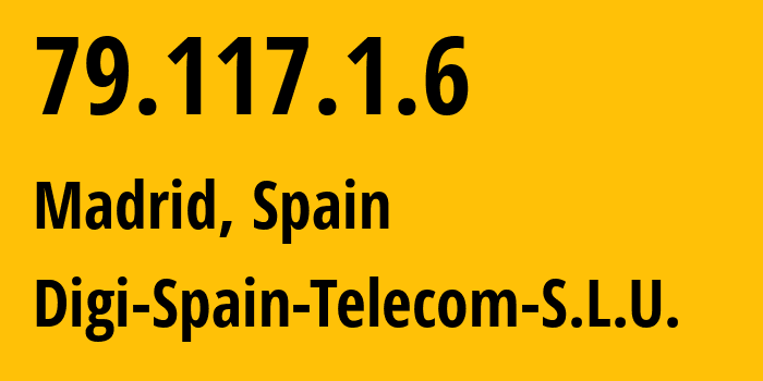 IP address 79.117.1.6 (Madrid, Madrid, Spain) get location, coordinates on map, ISP provider AS57269 Digi-Spain-Telecom-S.L.U. // who is provider of ip address 79.117.1.6, whose IP address