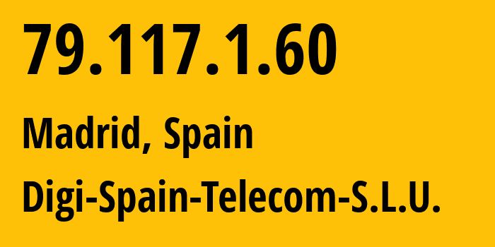 IP-адрес 79.117.1.60 (Мадрид, Область Мадрид, Испания) определить местоположение, координаты на карте, ISP провайдер AS57269 Digi-Spain-Telecom-S.L.U. // кто провайдер айпи-адреса 79.117.1.60