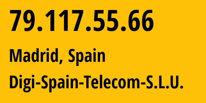 IP-адрес 79.117.55.66 (Мадрид, Область Мадрид, Испания) определить местоположение, координаты на карте, ISP провайдер AS57269 Digi-Spain-Telecom-S.L.U. // кто провайдер айпи-адреса 79.117.55.66