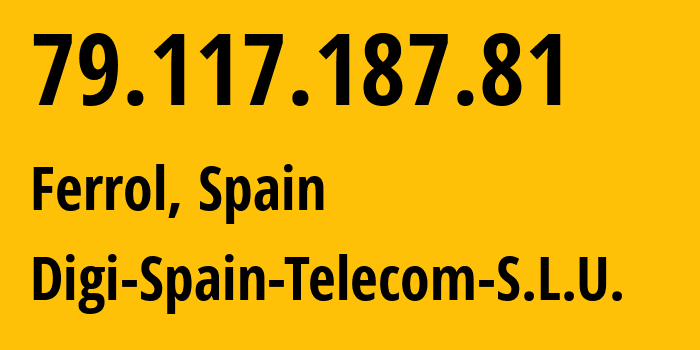 IP-адрес 79.117.187.81 (Ferrol, Галиция, Испания) определить местоположение, координаты на карте, ISP провайдер AS57269 Digi-Spain-Telecom-S.L.U. // кто провайдер айпи-адреса 79.117.187.81