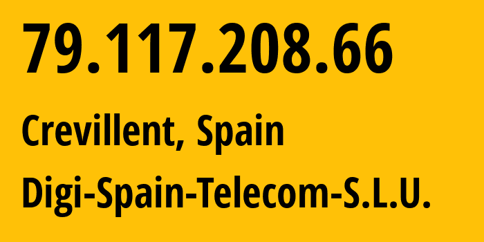 IP address 79.117.208.66 (Crevillent, Valencia, Spain) get location, coordinates on map, ISP provider AS57269 Digi-Spain-Telecom-S.L.U. // who is provider of ip address 79.117.208.66, whose IP address