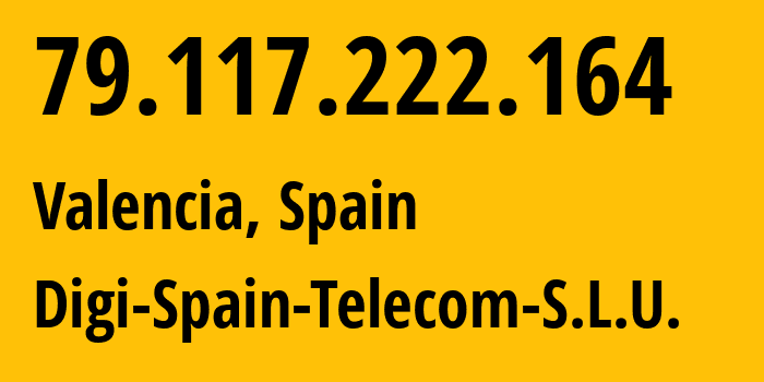 IP address 79.117.222.164 (Valencia, Valencia, Spain) get location, coordinates on map, ISP provider AS57269 Digi-Spain-Telecom-S.L.U. // who is provider of ip address 79.117.222.164, whose IP address