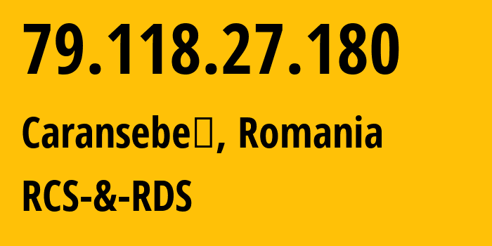 IP-адрес 79.118.27.180 (Карансебеше, Караш-Северин, Румыния) определить местоположение, координаты на карте, ISP провайдер AS8708 RCS-&-RDS // кто провайдер айпи-адреса 79.118.27.180