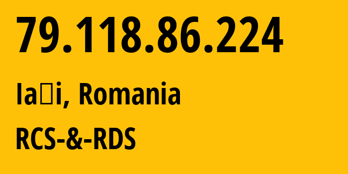 IP-адрес 79.118.86.224 (Яссы, Яссы, Румыния) определить местоположение, координаты на карте, ISP провайдер AS8708 RCS-&-RDS // кто провайдер айпи-адреса 79.118.86.224